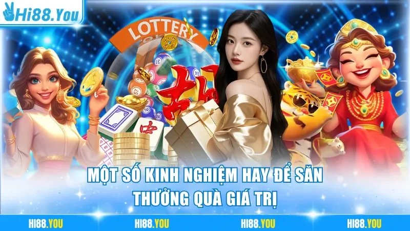 Một số kinh nghiệm hay để săn thưởng quà giá trị